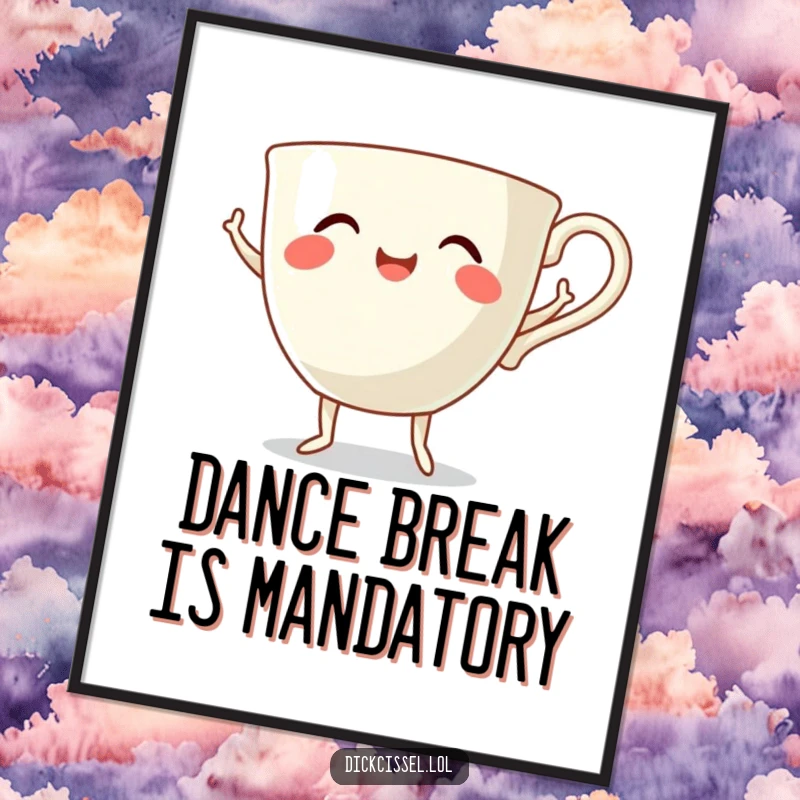 Funny dancing teacup poster depicting a smiling teacup with tiny legs enthusiastically performing a happy dance, full of life.